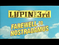 Lupin the 3rd: Farewell to Nostradamus (movie)