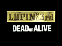 Lupin the 3rd: Dead or Alive (movie)