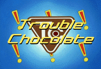 Trouble Chocolate (TV)